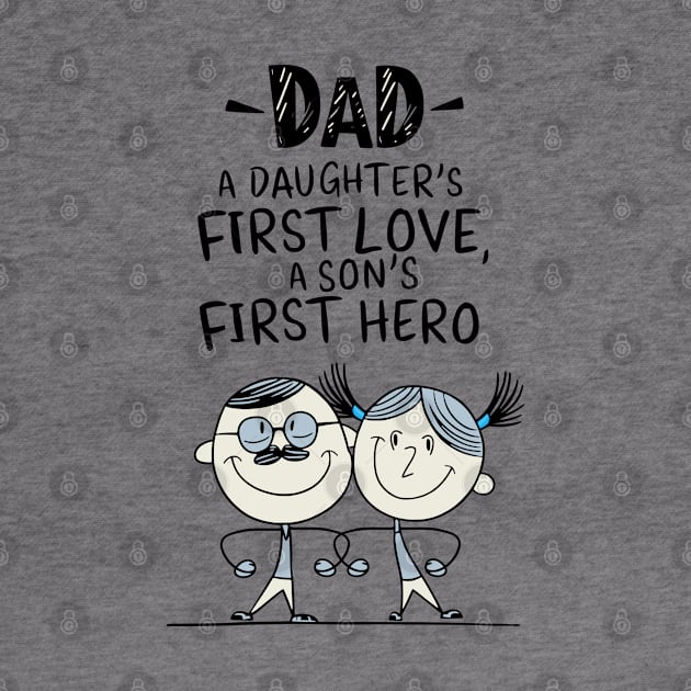 Dad - A Daughter's First Love, A Son's First Hero by Fashioned by You, Created by Me A.zed